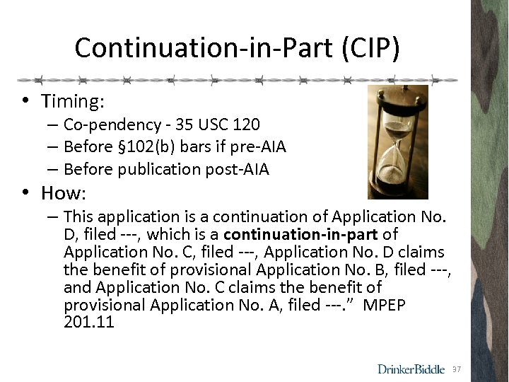 Continuation-in-Part (CIP) • Timing: – Co-pendency - 35 USC 120 – Before § 102(b)