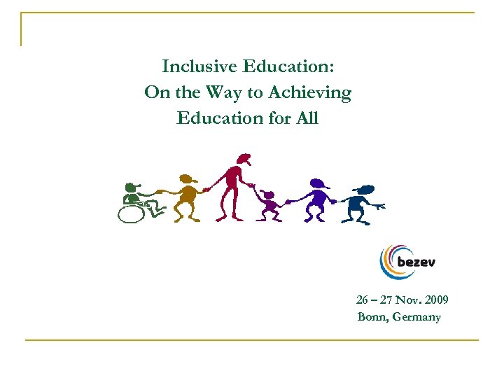 Inclusive Education: On the Way to Achieving Education for All 26 – 27 Nov.