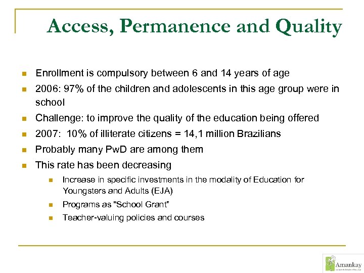 Access, Permanence and Quality n Enrollment is compulsory between 6 and 14 years of