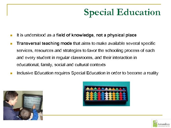 Special Education n It is understood as a field of knowledge, not a physical