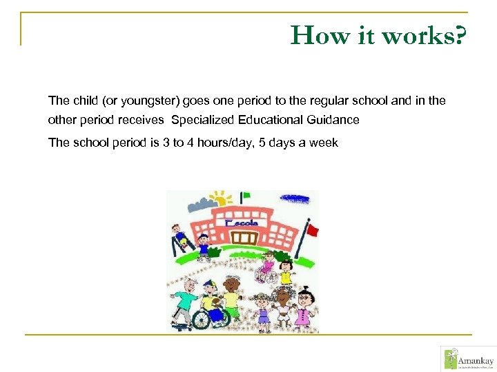 How it works? The child (or youngster) goes one period to the regular school