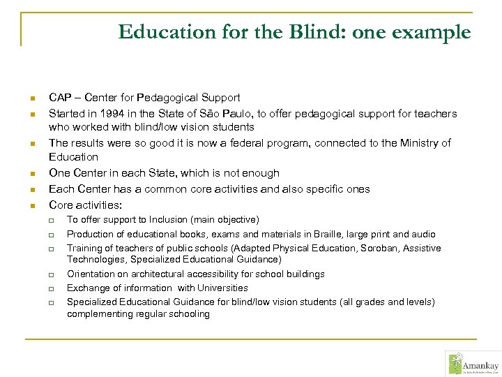 Education for the Blind: one example n n n CAP – Center for Pedagogical