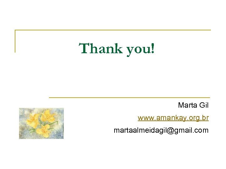 Thank you! Marta Gil www. amankay. org. br martaalmeidagil@gmail. com 