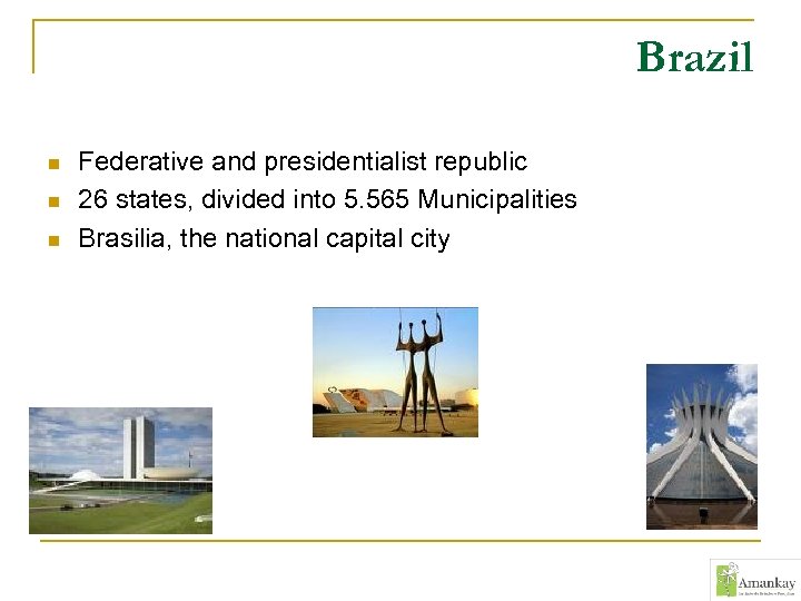 Brazil n n n Federative and presidentialist republic 26 states, divided into 5. 565