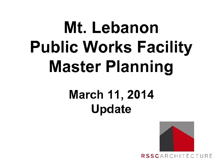 Mt. Lebanon Public Works Facility Master Planning March 11, 2014 Update 