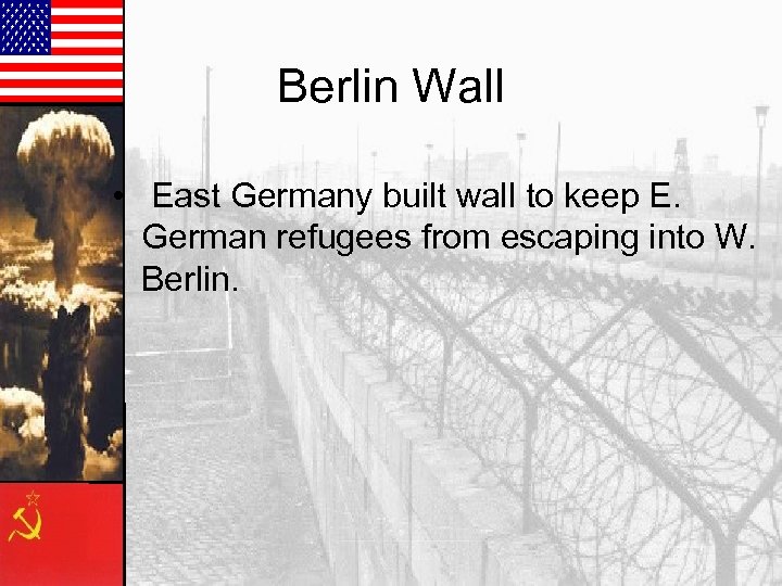 Berlin Wall • East Germany built wall to keep E. German refugees from escaping