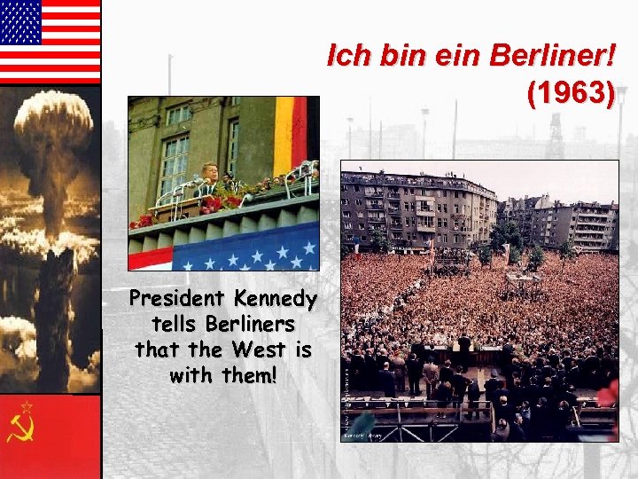 Ich bin ein Berliner! (1963) President Kennedy tells Berliners that the West is with