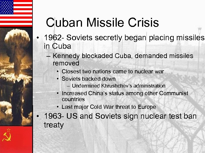 Cuban Missile Crisis • 1962 - Soviets secretly began placing missiles in Cuba –