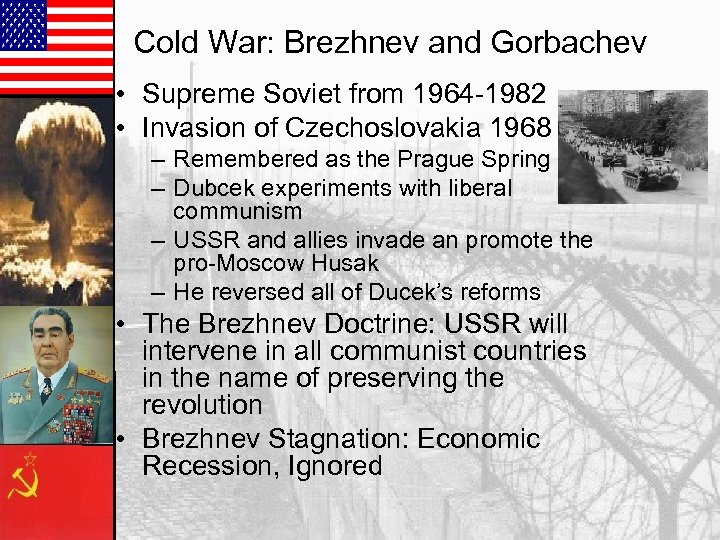 Cold War: Brezhnev and Gorbachev • Supreme Soviet from 1964 -1982 • Invasion of