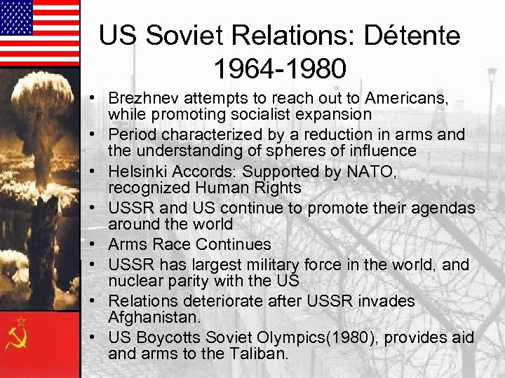 US Soviet Relations: Détente 1964 -1980 • Brezhnev attempts to reach out to Americans,