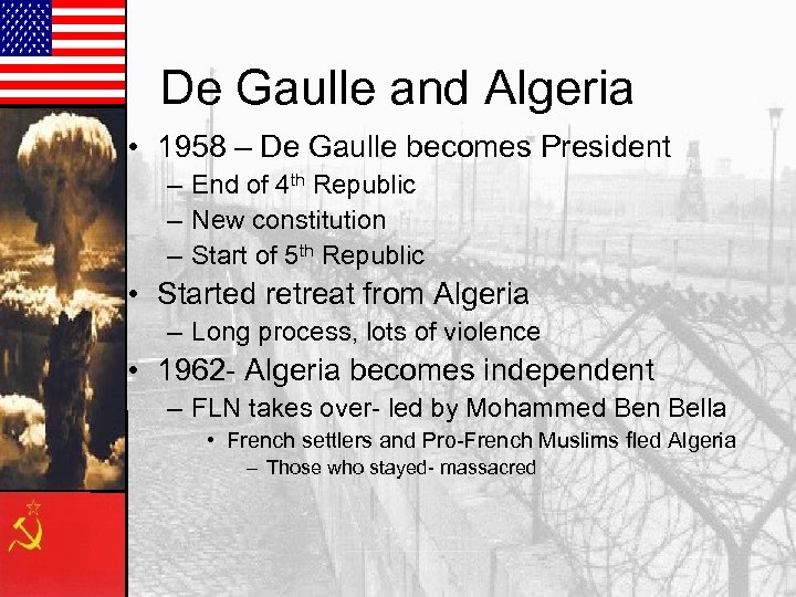 De Gaulle and Algeria • 1958 – De Gaulle becomes President – End of