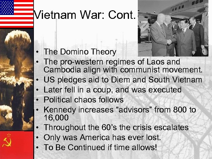 Vietnam War: Cont. • The Domino Theory • The pro-western regimes of Laos and