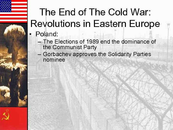 The End of The Cold War: Revolutions in Eastern Europe • Poland: – The