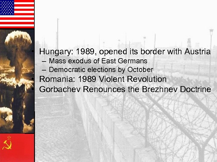  • Hungary: 1989, opened its border with Austria – Mass exodus of East