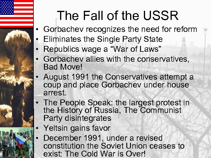 The Fall of the USSR • • Gorbachev recognizes the need for reform Eliminates