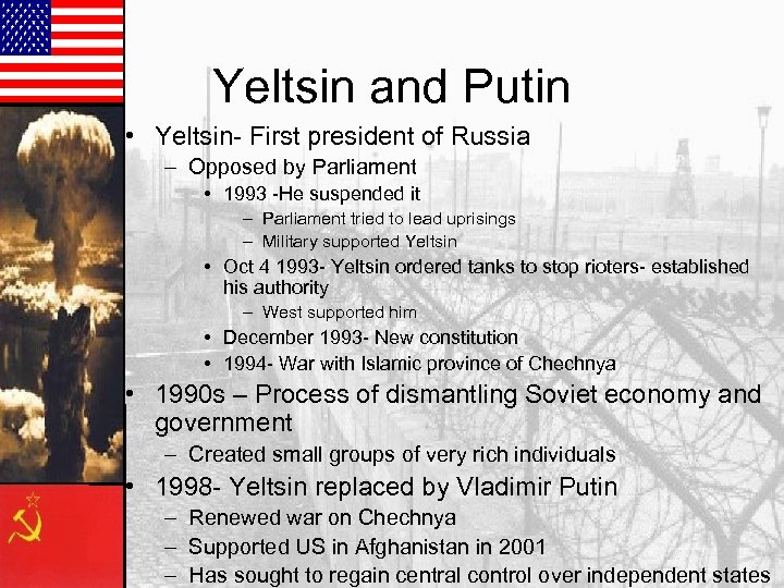 Yeltsin and Putin • Yeltsin- First president of Russia – Opposed by Parliament •