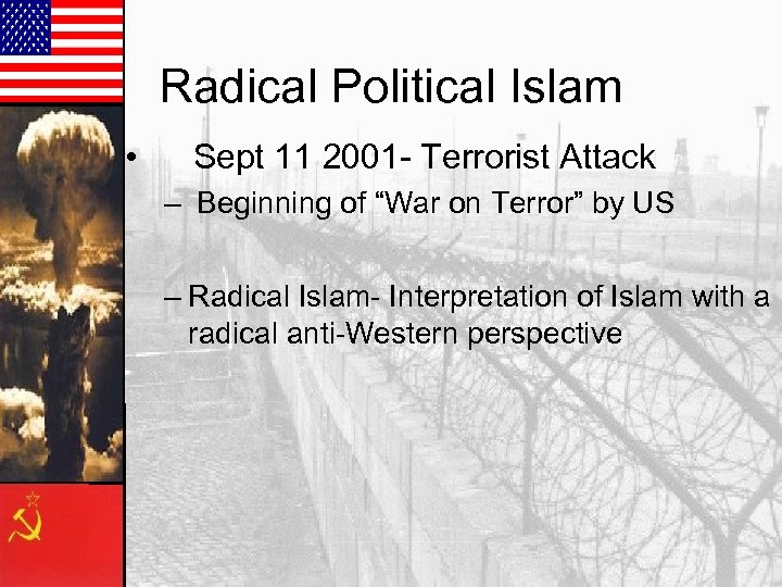 Radical Political Islam • Sept 11 2001 - Terrorist Attack – Beginning of “War