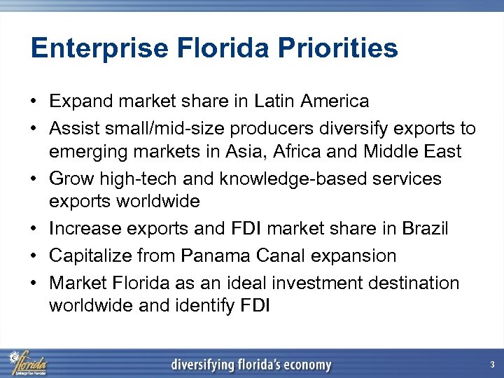 Enterprise Florida Priorities • Expand market share in Latin America • Assist small/mid-size producers