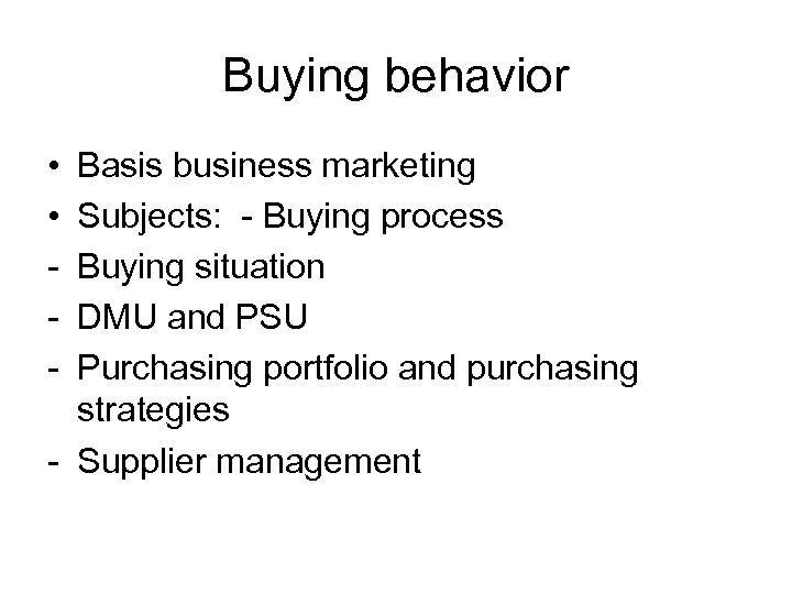 Buying behavior • • - Basis business marketing Subjects: - Buying process Buying situation