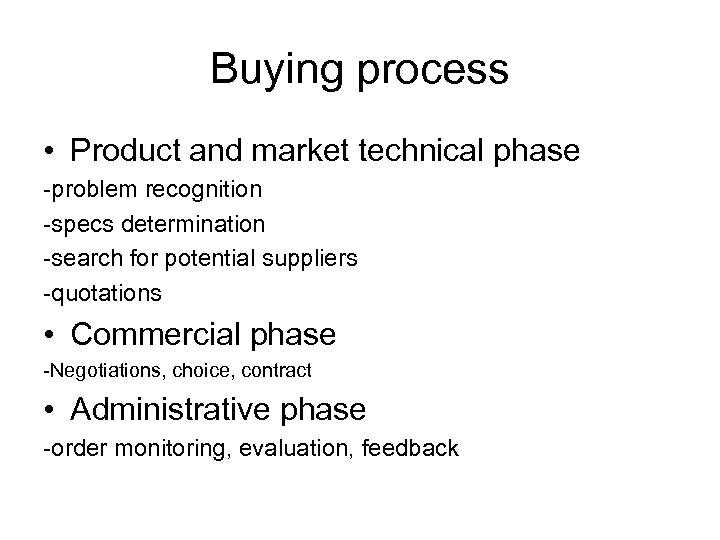 Buying process • Product and market technical phase -problem recognition -specs determination -search for