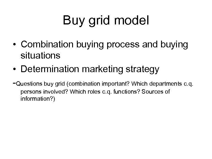Buy grid model • Combination buying process and buying situations • Determination marketing strategy