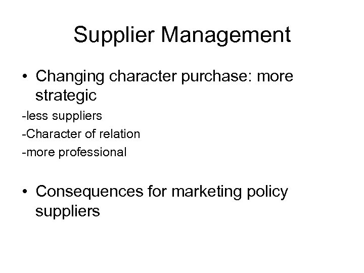 Supplier Management • Changing character purchase: more strategic -less suppliers -Character of relation -more