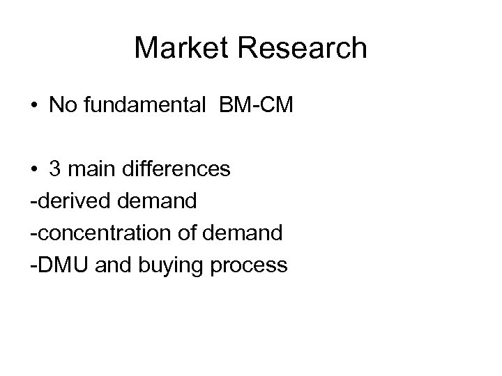 Market Research • No fundamental BM-CM • 3 main differences -derived demand -concentration of
