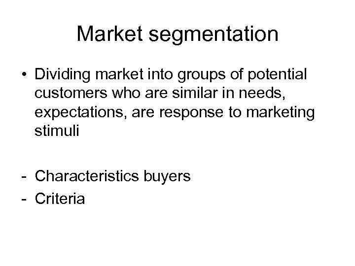Market segmentation • Dividing market into groups of potential customers who are similar in