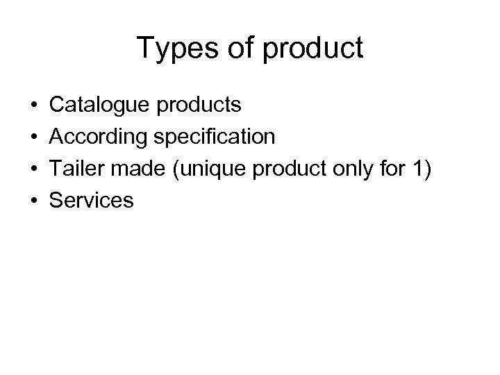 Types of product • • Catalogue products According specification Tailer made (unique product only