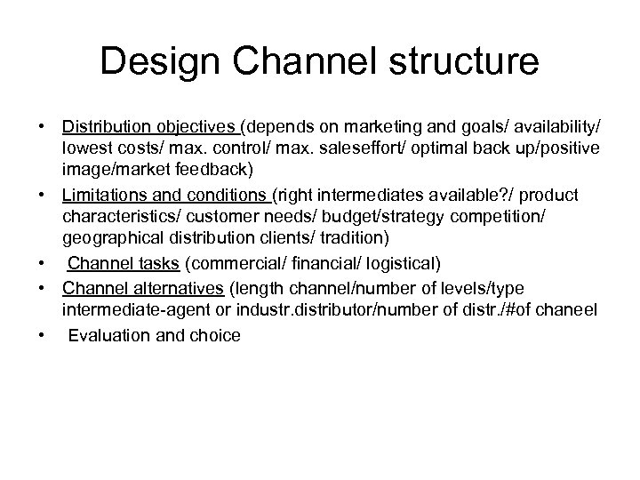 Design Channel structure • Distribution objectives (depends on marketing and goals/ availability/ lowest costs/