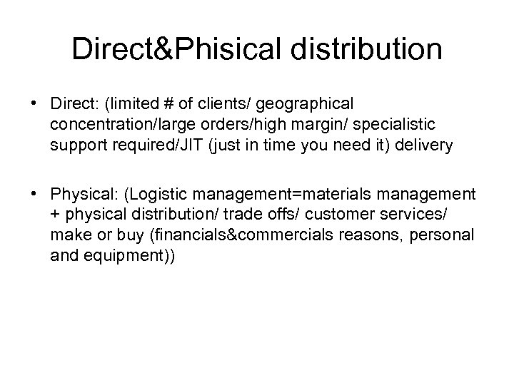 Direct&Phisical distribution • Direct: (limited # of clients/ geographical concentration/large orders/high margin/ specialistic support