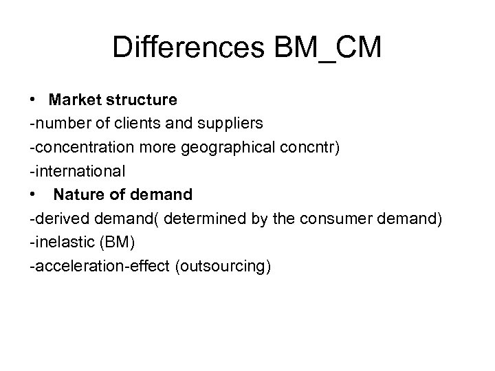 Differences BM_CM • Market structure -number of clients and suppliers -concentration more geographical concntr)