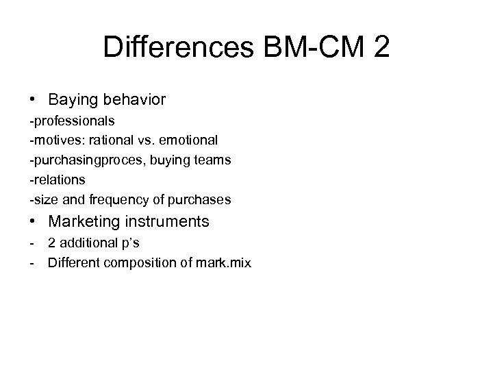 Differences BM-CM 2 • Baying behavior -professionals -motives: rational vs. emotional -purchasingproces, buying teams