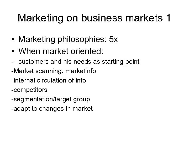 Marketing on business markets 1 • Marketing philosophies: 5 x • When market oriented: