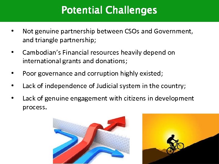 Potential Challenges • Not genuine partnership between CSOs and Government, and triangle partnership; •