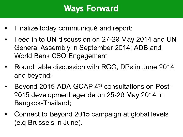 Ways Forward • Finalize today communiqué and report; • Feed in to UN discussion