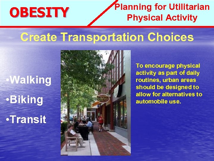 OBESITY Planning for Utilitarian Physical Activity Create Transportation Choices • Walking • Biking •