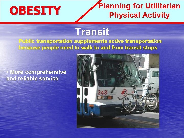 OBESITY Planning for Utilitarian Physical Activity Transit Public transportation supplements active transportation because people