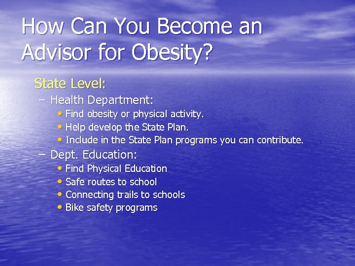 How Can You Become an Advisor for Obesity? State Level: – Health Department: •