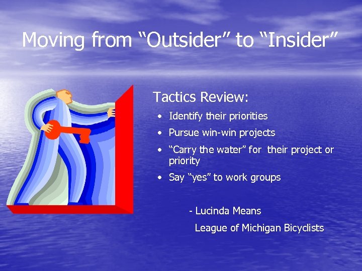 Moving from “Outsider” to “Insider” Tactics Review: • Identify their priorities • Pursue win-win