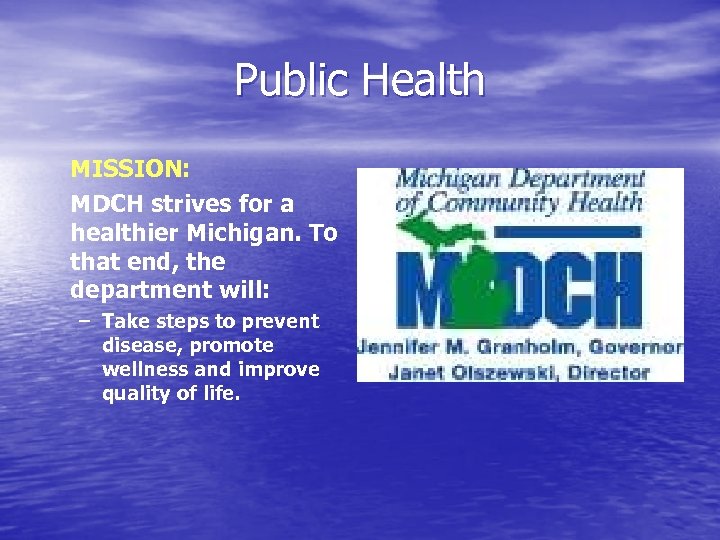 Public Health MISSION: MDCH strives for a healthier Michigan. To that end, the department