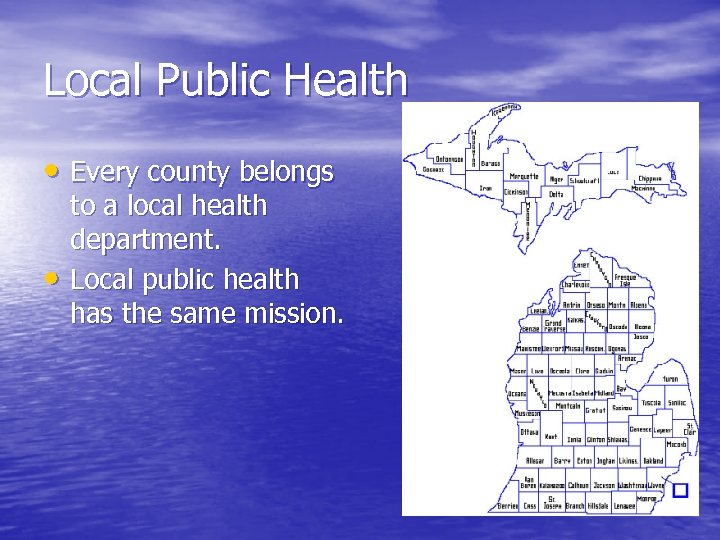 Local Public Health • Every county belongs • to a local health department. Local