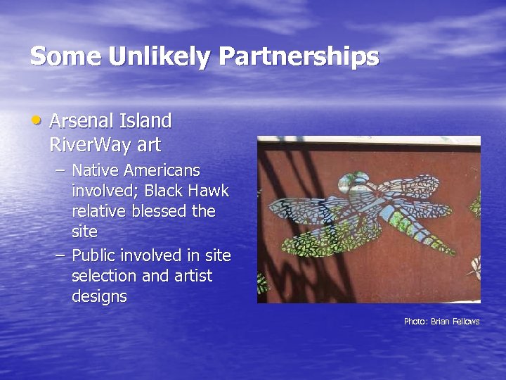 Some Unlikely Partnerships • Arsenal Island River. Way art – Native Americans involved; Black