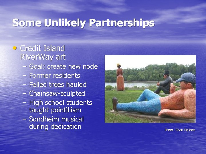 Some Unlikely Partnerships • Credit Island River. Way art – – – Goal: create