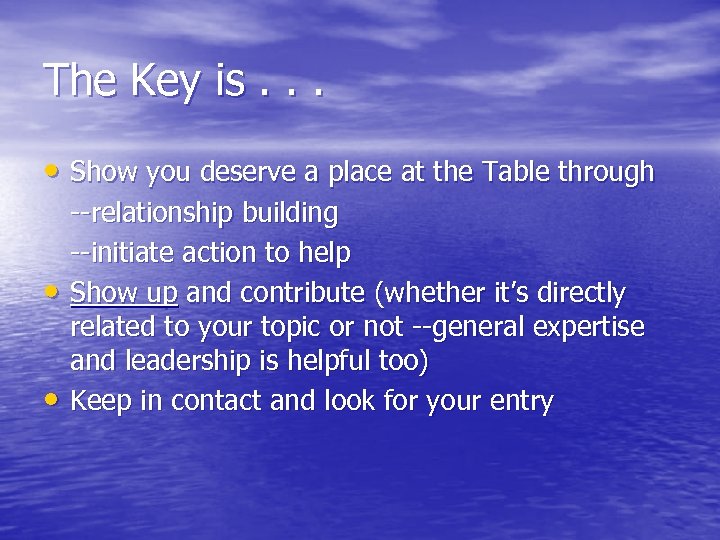 The Key is. . . • Show you deserve a place at the Table