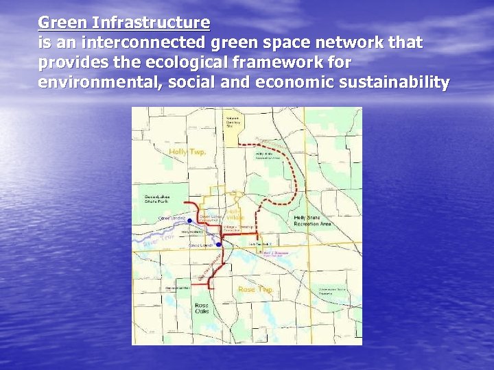 Green Infrastructure is an interconnected green space network that provides the ecological framework for