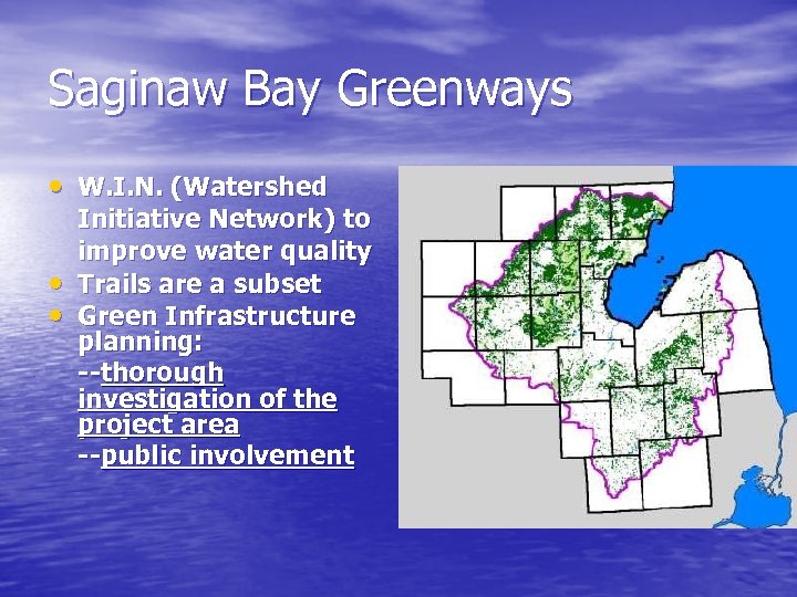 Saginaw Bay Greenways • W. I. N. (Watershed • • Initiative Network) to improve