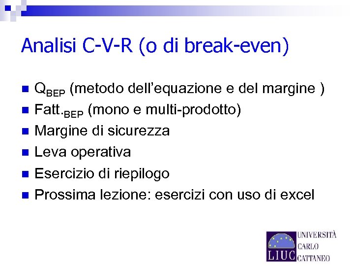 Analisi C-V-R (o di break-even) n n n QBEP (metodo dell’equazione e del margine