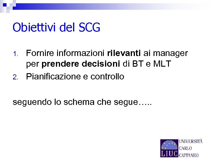 Obiettivi del SCG 1. 2. Fornire informazioni rilevanti ai manager prendere decisioni di BT