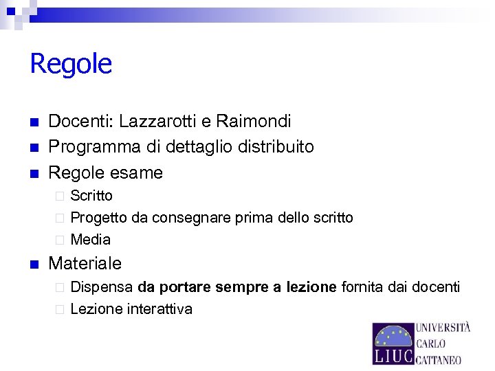 Regole n n n Docenti: Lazzarotti e Raimondi Programma di dettaglio distribuito Regole esame